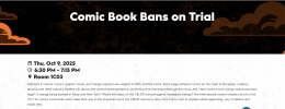 Comic Book Bans on Trial panel, covering the latest developments in the fight against comics censorship. Time: 6:30-7:15pm, Thursday, October 9 Place: Room 1C03, Javits Center